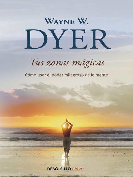 Detalles del título Tus zonas mágicas de Wayne W. Dyer - Disponible